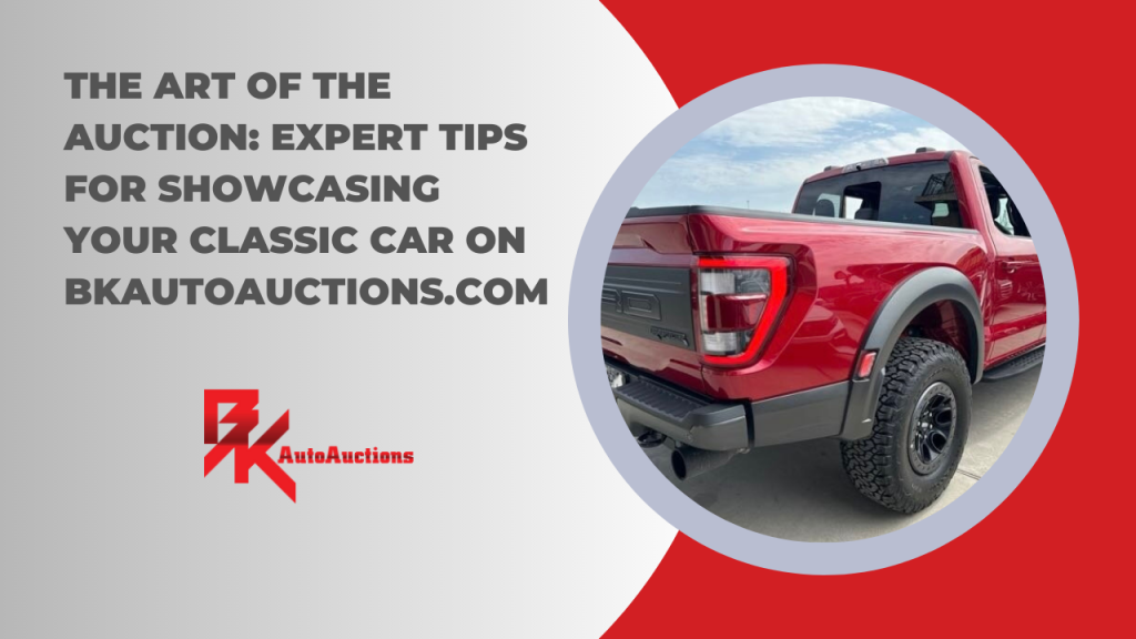 The Art of Auction: Expert Tips for Showcasing Your Classic Car on BKAutoAuctions.com