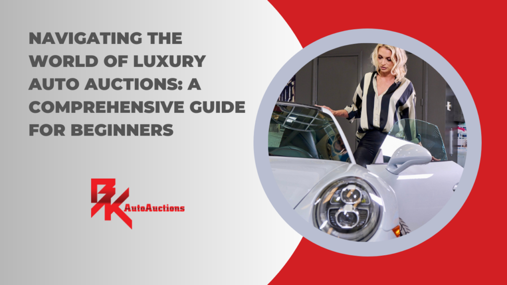 Navigating the World of Luxury Auto Auctions: A Comprehensive Guide for Beginners