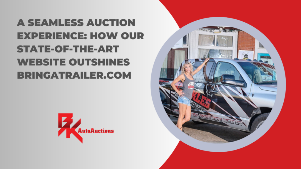 Auction, BKAutoAuctions.com, BringATrailer.com, Security, Personalized, Support, Interaction, Buyers, Sellers, User-Friendly, Platform, Seamless, Experience